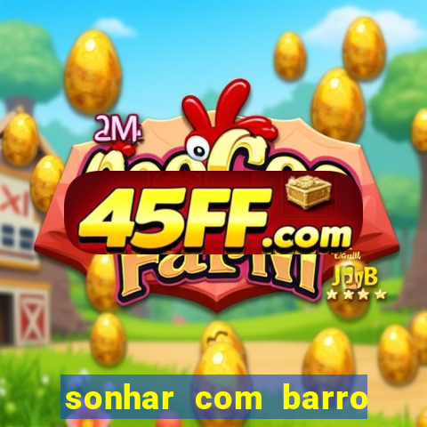 sonhar com barro jogo do bicho